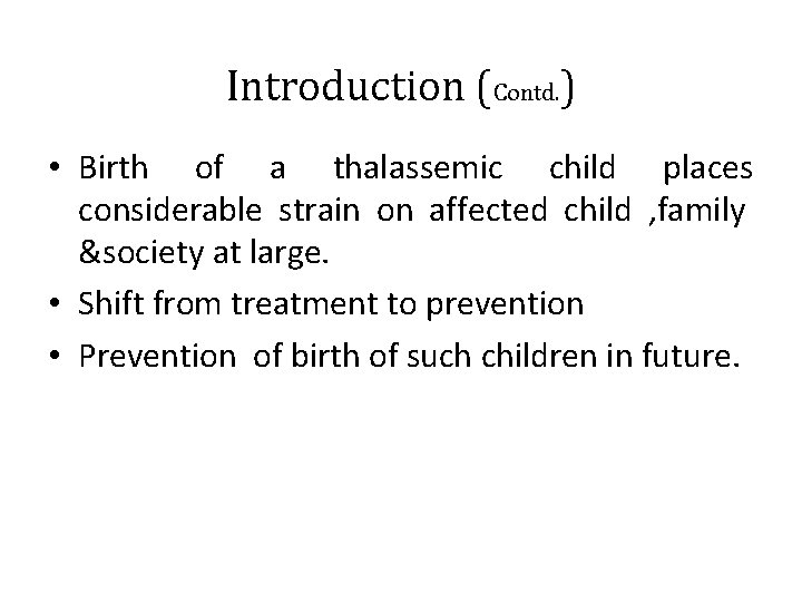 Introduction (Contd. ) • Birth of a thalassemic child places considerable strain on affected