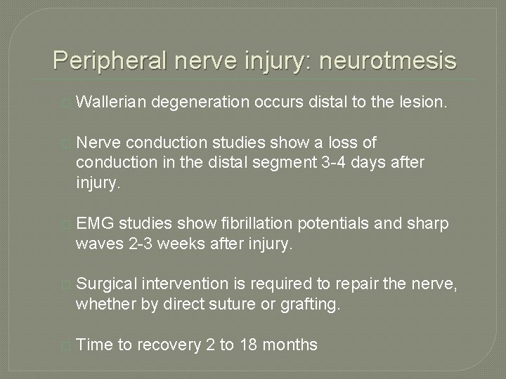 Peripheral nerve injury: neurotmesis � Wallerian degeneration occurs distal to the lesion. � Nerve Peripheral nerve injury: neurotmesis � Wallerian degeneration occurs distal to the lesion. � Nerve