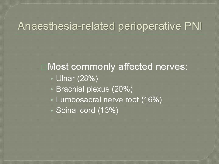 Anaesthesia-related perioperative PNI �Most • • commonly affected nerves: Ulnar (28%) Brachial plexus (20%) Anaesthesia-related perioperative PNI �Most • • commonly affected nerves: Ulnar (28%) Brachial plexus (20%)