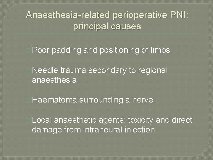 Anaesthesia-related perioperative PNI: principal causes � Poor padding and positioning of limbs � Needle Anaesthesia-related perioperative PNI: principal causes � Poor padding and positioning of limbs � Needle