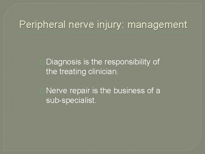 Peripheral nerve injury: management � Diagnosis is the responsibility of the treating clinician. � Peripheral nerve injury: management � Diagnosis is the responsibility of the treating clinician. �