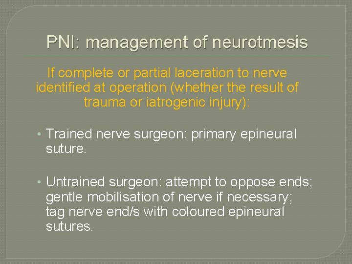 PNI: management of neurotmesis If complete or partial laceration to nerve identified at operation PNI: management of neurotmesis If complete or partial laceration to nerve identified at operation