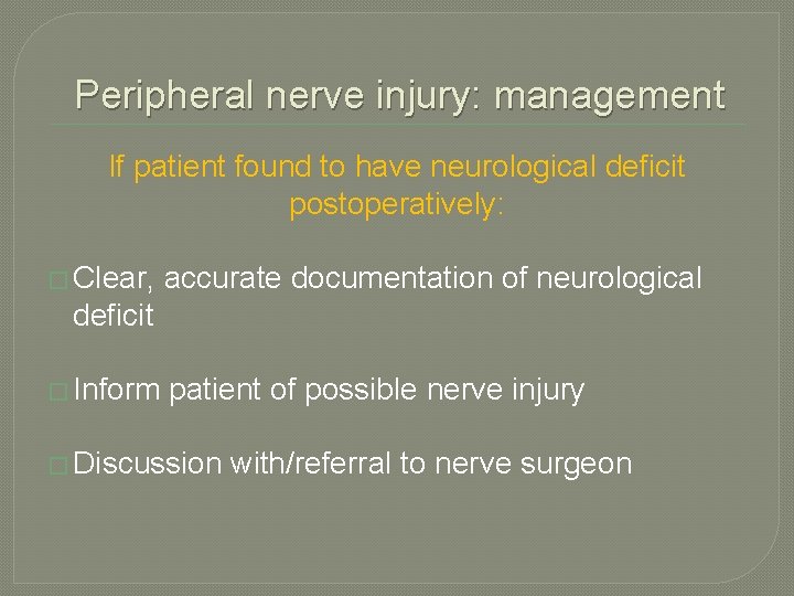 Peripheral nerve injury: management If patient found to have neurological deficit postoperatively: � Clear, Peripheral nerve injury: management If patient found to have neurological deficit postoperatively: � Clear,