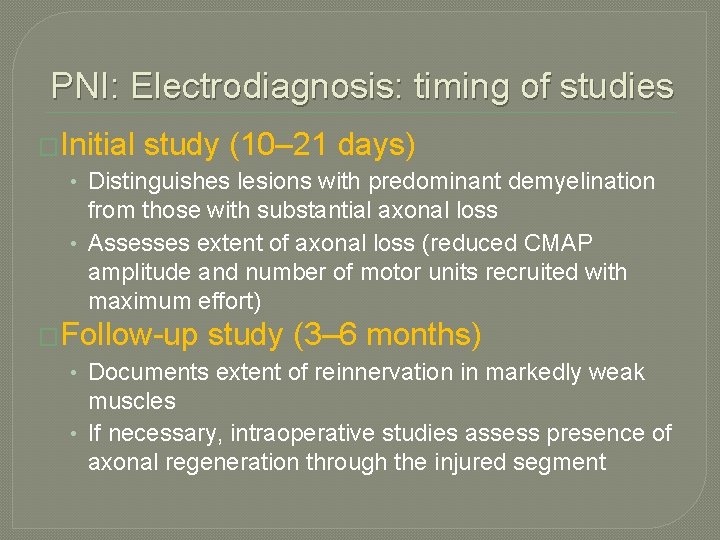 PNI: Electrodiagnosis: timing of studies �Initial study (10– 21 days) • Distinguishes lesions with PNI: Electrodiagnosis: timing of studies �Initial study (10– 21 days) • Distinguishes lesions with