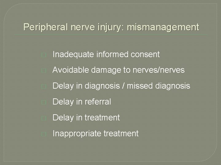 Peripheral nerve injury: mismanagement � Inadequate informed consent � Avoidable damage to nerves/nerves � Peripheral nerve injury: mismanagement � Inadequate informed consent � Avoidable damage to nerves/nerves �