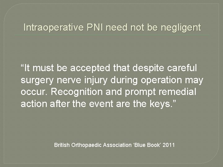 Intraoperative PNI need not be negligent “It must be accepted that despite careful surgery Intraoperative PNI need not be negligent “It must be accepted that despite careful surgery