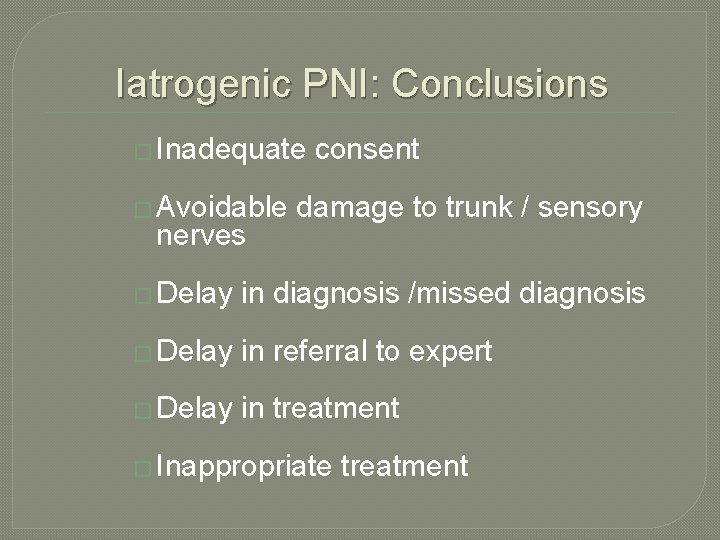 Iatrogenic PNI: Conclusions � Inadequate � Avoidable nerves consent damage to trunk / sensory Iatrogenic PNI: Conclusions � Inadequate � Avoidable nerves consent damage to trunk / sensory
