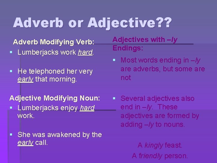 Adverb or Adjective? ? Adverb Modifying Verb: § Lumberjacks work hard. § He telephoned