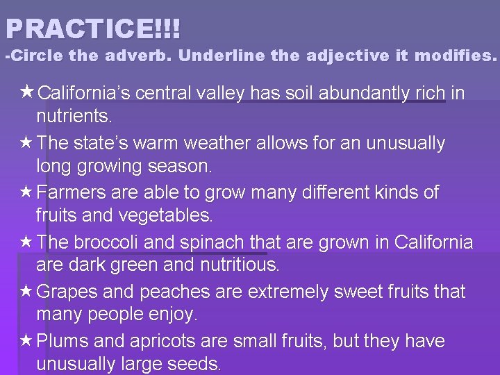 PRACTICE!!! -Circle the adverb. Underline the adjective it modifies. California’s central valley has soil