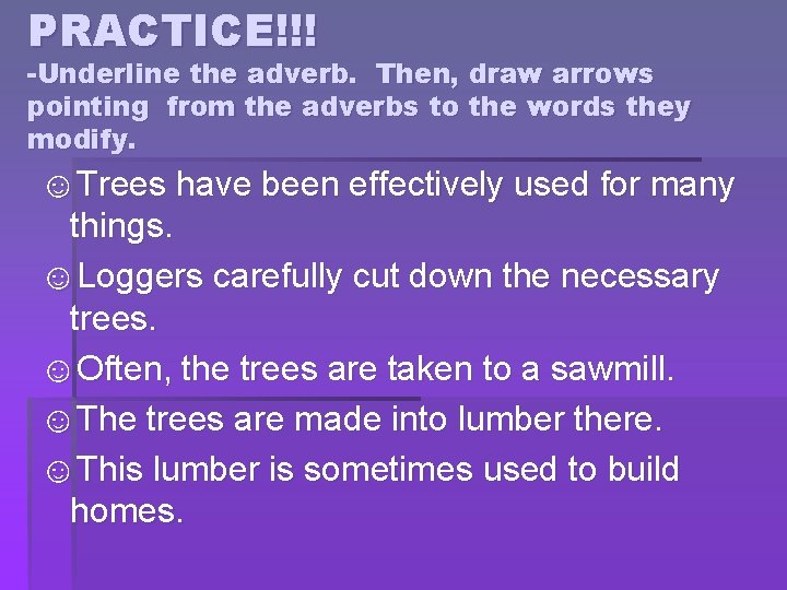 PRACTICE!!! -Underline the adverb. Then, draw arrows pointing from the adverbs to the words