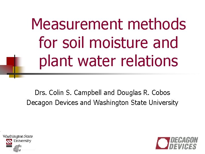 Measurement methods for soil moisture and plant water relations Drs. Colin S. Campbell and