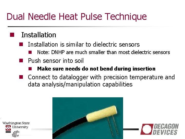 Dual Needle Heat Pulse Technique n Installation is similar to dielectric sensors n Note: