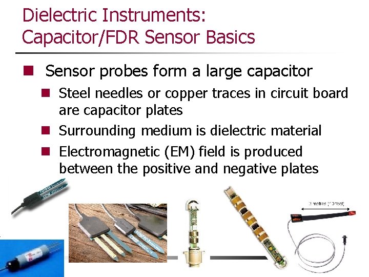 Dielectric Instruments: Capacitor/FDR Sensor Basics n Sensor probes form a large capacitor n Steel