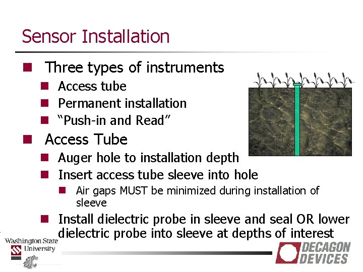 Sensor Installation n Three types of instruments n Access tube n Permanent installation n