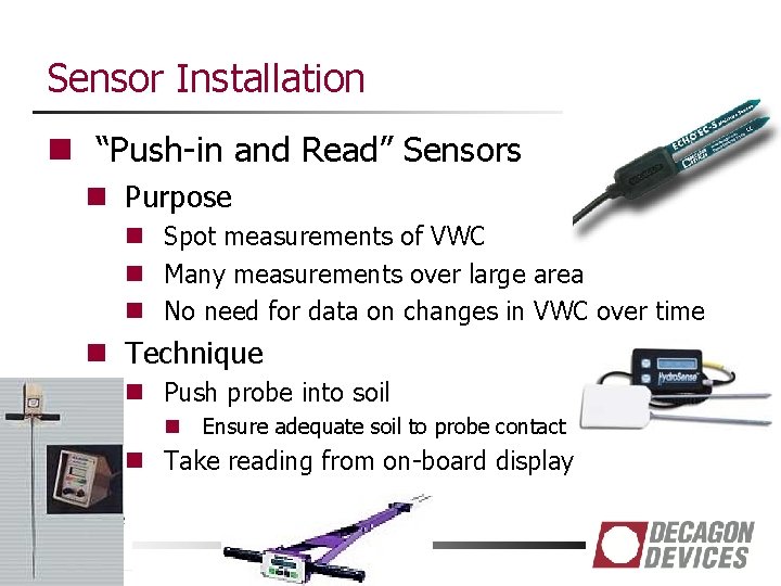 Sensor Installation n “Push-in and Read” Sensors n Purpose n Spot measurements of VWC