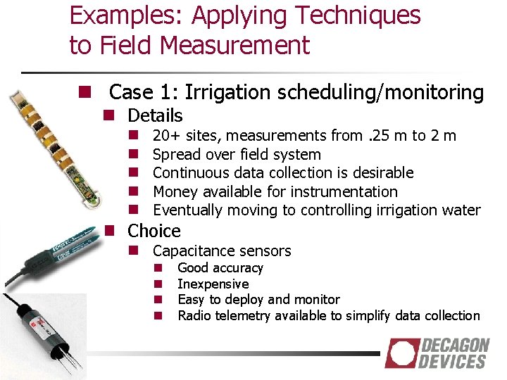 Examples: Applying Techniques to Field Measurement n Case 1: Irrigation scheduling/monitoring n Details n
