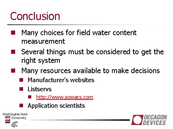 Conclusion n Many choices for field water content measurement n Several things must be