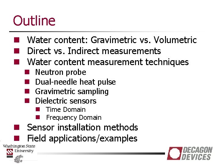 Outline n Water content: Gravimetric vs. Volumetric n Direct vs. Indirect measurements n Water