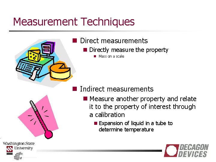 Measurement Techniques n Direct measurements n Directly measure the property n Mass on a