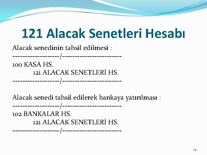 121 Alacak Senetleri Hesabı Alacak senedinin tahsil edilmesi : ----------/------------ 100 KASA HS. 121