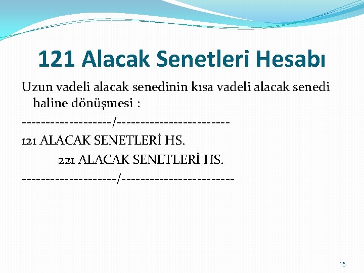 121 Alacak Senetleri Hesabı Uzun vadeli alacak senedinin kısa vadeli alacak senedi haline dönüşmesi