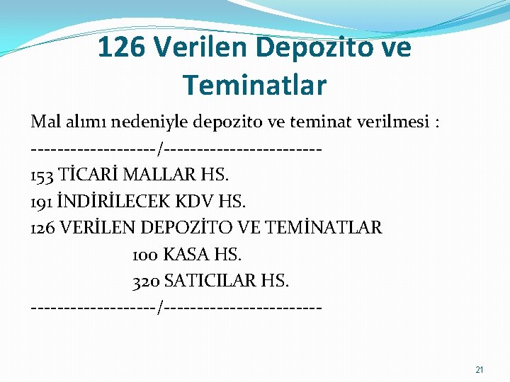 126 Verilen Depozito ve Teminatlar Mal alımı nedeniyle depozito ve teminat verilmesi : ----------/------------