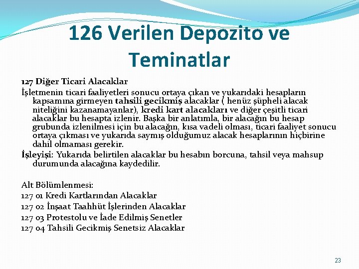 126 Verilen Depozito ve Teminatlar 127 Diğer Ticari Alacaklar İşletmenin ticari faaliyetleri sonucu ortaya