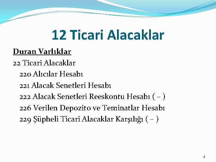 12 Ticari Alacaklar Duran Varlıklar 22 Ticari Alacaklar 220 Alıcılar Hesabı 221 Alacak Senetleri