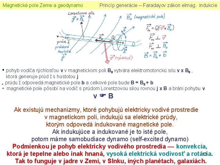 Magnetické pole Zeme a geodynamo Princíp generácie – Faradayov zákon elmag. indukcie • pohyb