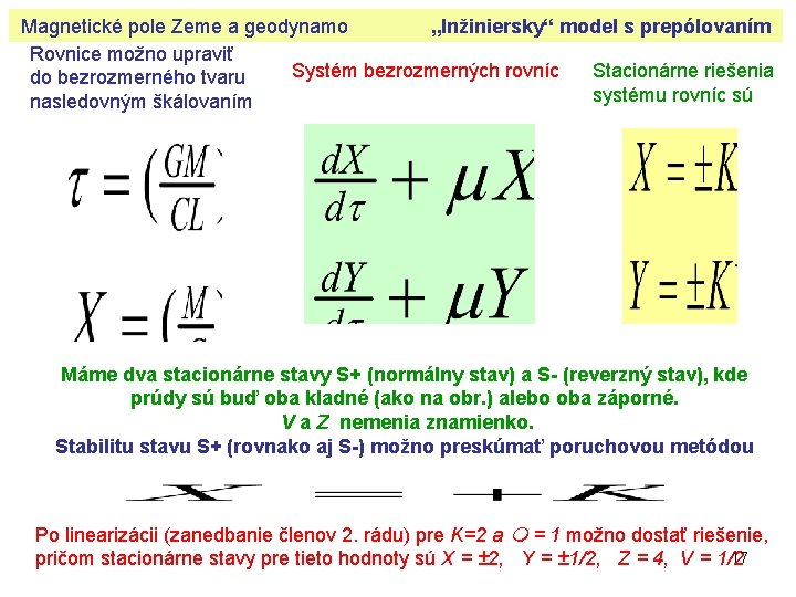 Magnetické pole Zeme a geodynamo „Inžiniersky“ model s prepólovaním Rovnice možno upraviť Stacionárne riešenia