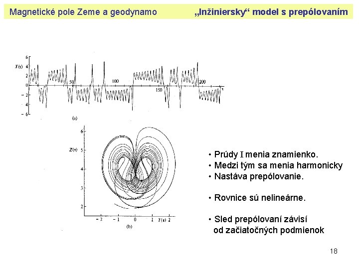 Magnetické pole Zeme a geodynamo „Inžiniersky“ model s prepólovaním • Prúdy I menia znamienko.