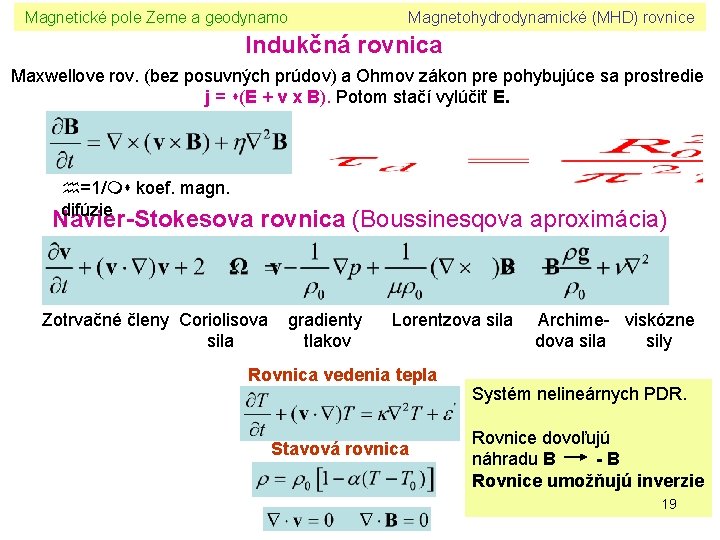 Magnetické pole Zeme a geodynamo Magnetohydrodynamické (MHD) rovnice Indukčná rovnica Maxwellove rov. (bez posuvných