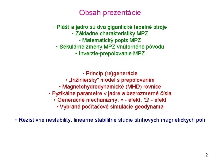 Obsah prezentácie • Plášť a jadro sú dva gigantické tepelné stroje • Základné charakteristiky