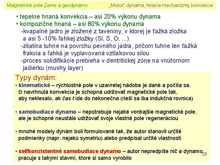 Magnetické pole Zeme a geodynamo „Motor“ dynama, hnacie mechanizmy konvekcie • tepelne hnaná konvekcia
