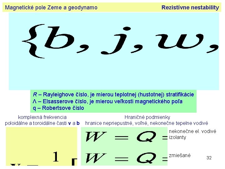 Magnetické pole Zeme a geodynamo Rezistívne nestability R – Rayleighove číslo, je mierou teplotnej