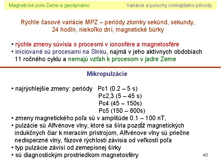 Magnetické pole Zeme a geodynamo Variácie a poruchy vonkajšieho pôvodu Rýchle časové variácie MPZ