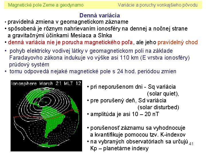 Magnetické pole Zeme a geodynamo Variácie a poruchy vonkajšieho pôvodu Denná variácia • pravidelná