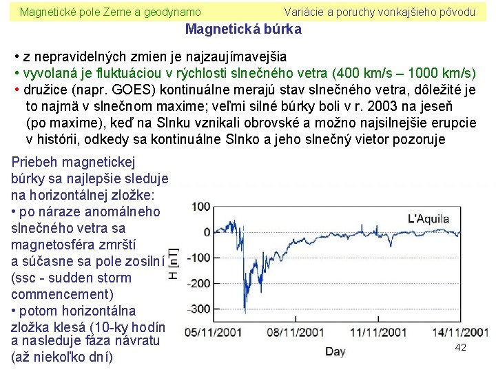 Magnetické pole Zeme a geodynamo Variácie a poruchy vonkajšieho pôvodu Magnetická búrka • z