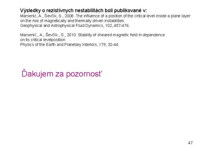 Výsledky o rezistívnych nestabilitách boli publikované v: Marsenić, A. , Ševčík, S. , 2008.
