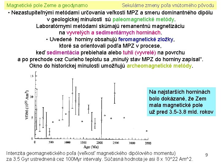 Magnetické pole Zeme a geodynamo Sekulárne zmeny poľa vnútorného pôvodu • Nezastupiteľnými metódami určovania
