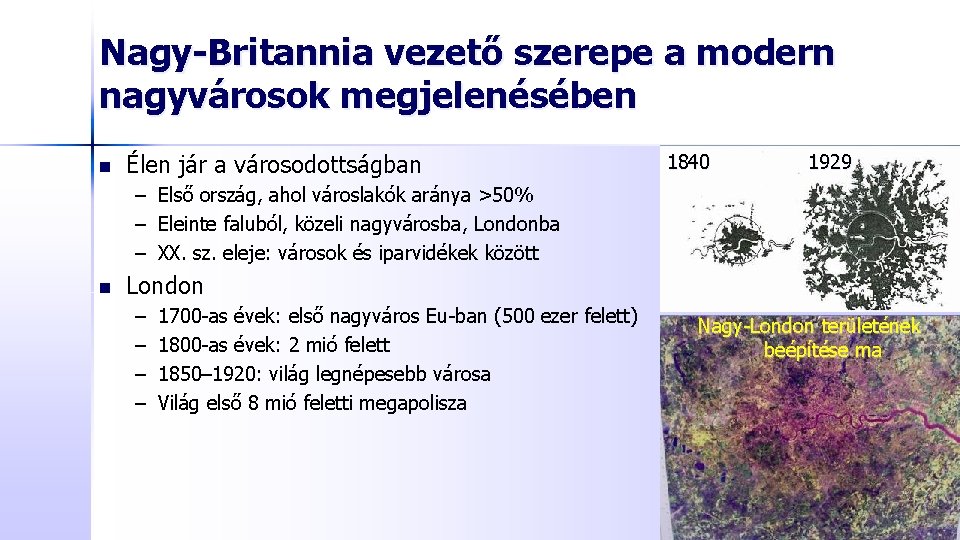 Nagy-Britannia vezető szerepe a modern nagyvárosok megjelenésében n Élen jár a városodottságban 1840 1929