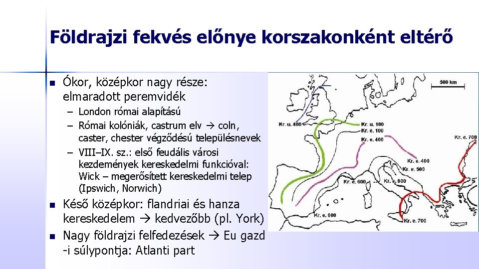 Földrajzi fekvés előnye korszakonként eltérő n Ókor, középkor nagy része: elmaradott peremvidék – London