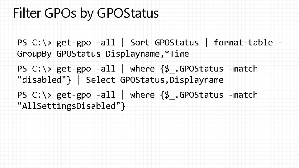 Filter GPOs by GPOStatus PS C: > get-gpo -all | Sort GPOStatus | format-table