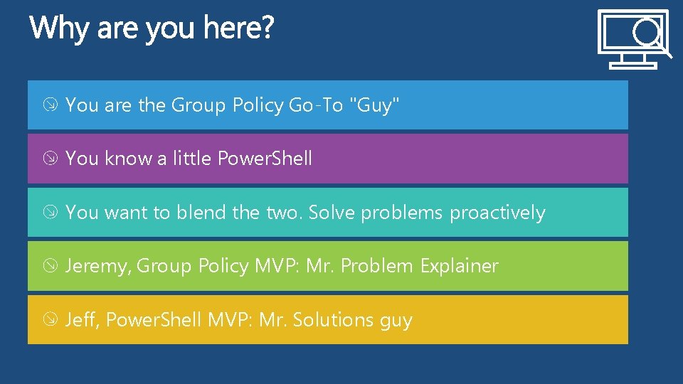 You are the Group Policy Go-To "Guy" You know a little Power. Shell You