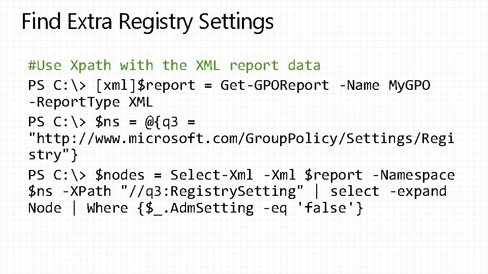 Find Extra Registry Settings #Use Xpath with the XML report data PS C: >