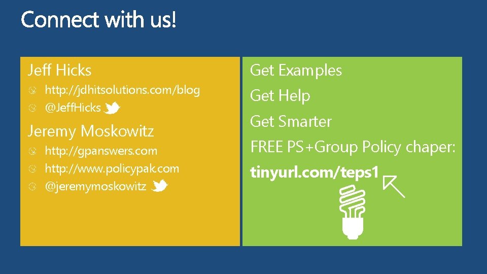 Jeff Hicks http: //jdhitsolutions. com/blog @Jeff. Hicks Jeremy Moskowitz http: //gpanswers. com http: //www.