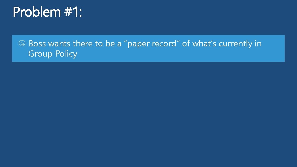Boss wants there to be a “paper record” of what’s currently in Group Policy