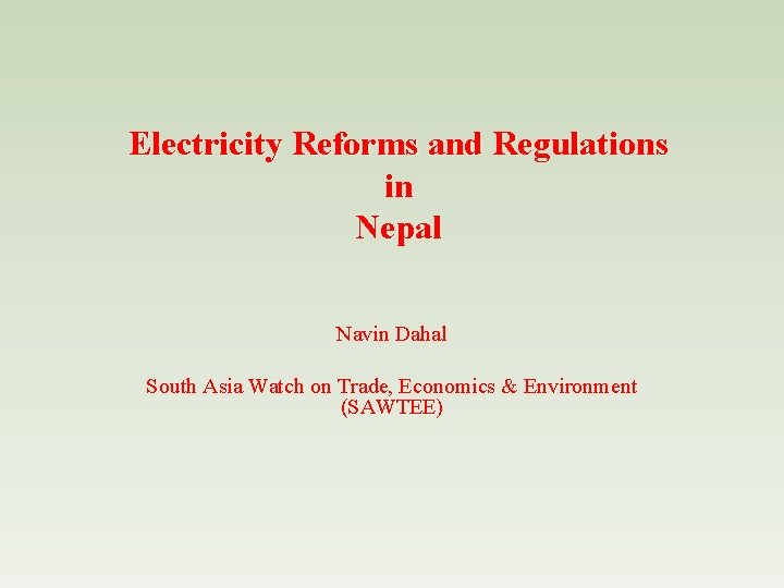 Electricity Reforms and Regulations in Nepal Navin Dahal South Asia Watch on Trade, Economics