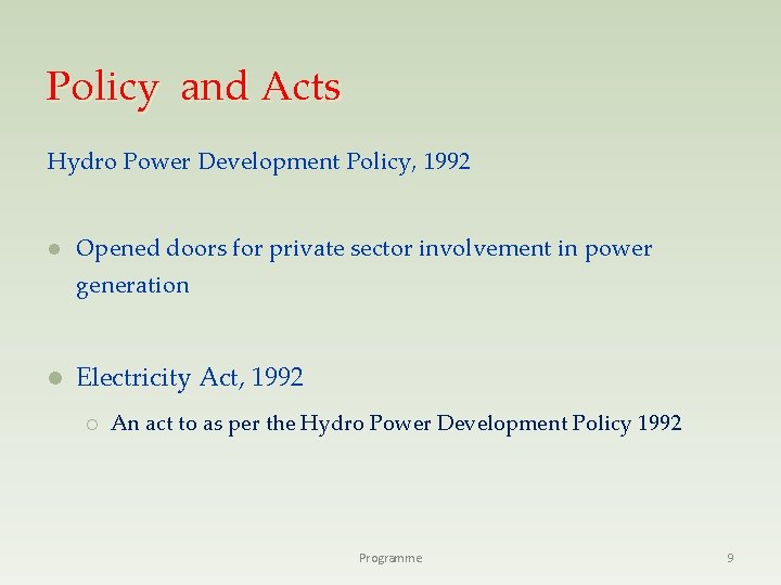 Policy and Acts Hydro Power Development Policy, 1992 l Opened doors for private sector