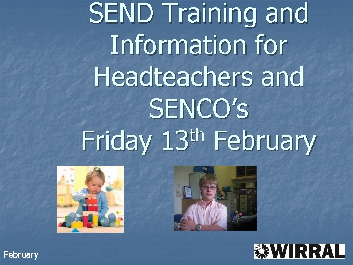 SEND Training and Information for Headteachers and SENCO’s th Friday 13 February 